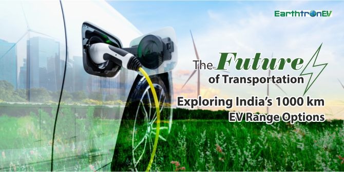 The Future of Transportation: Exploring India’s 1000 km EV Range Options