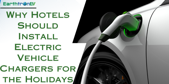 Why Hotels Should Install Electric Vehicle Chargers for the Holidays